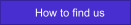 How to find us